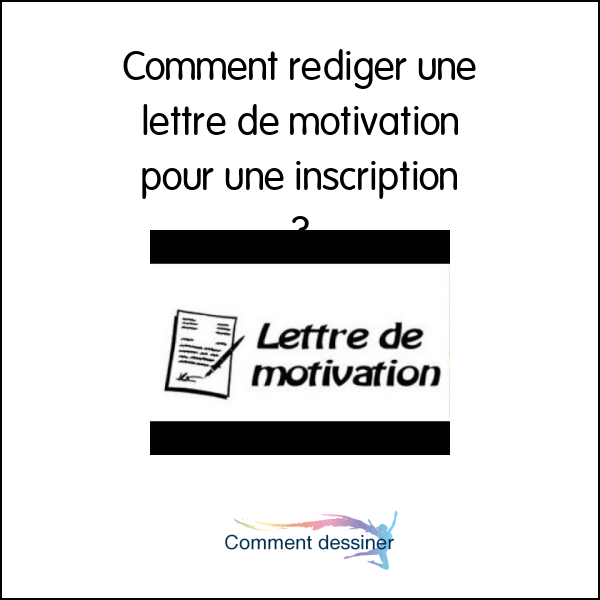 Comment rédiger une lettre de motivation pour une inscription